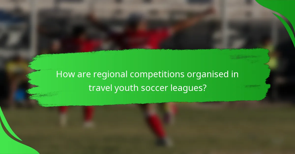 How are regional competitions organised in travel youth soccer leagues?