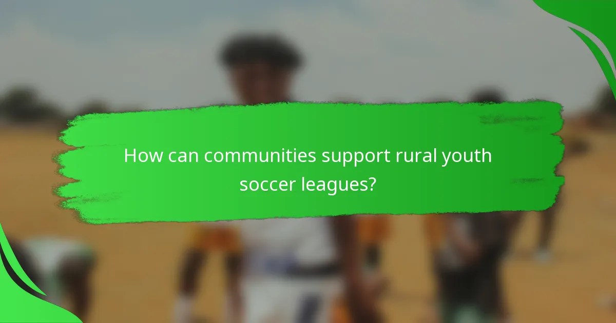 How can communities support rural youth soccer leagues?