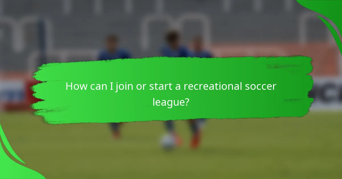 How can I join or start a recreational soccer league?