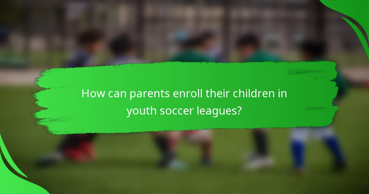 How can parents enroll their children in youth soccer leagues?