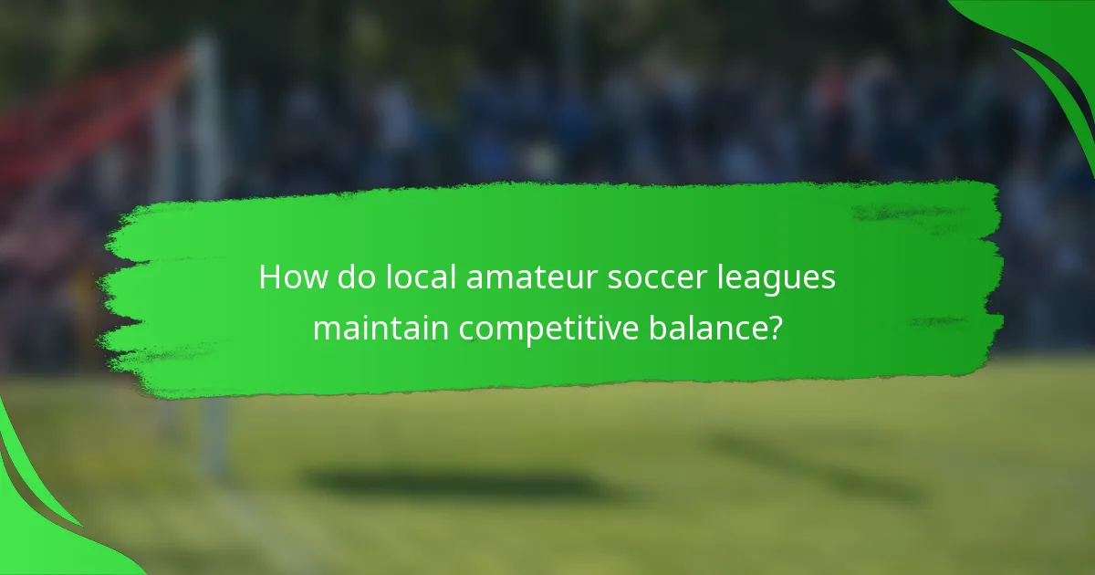 How do local amateur soccer leagues maintain competitive balance?
