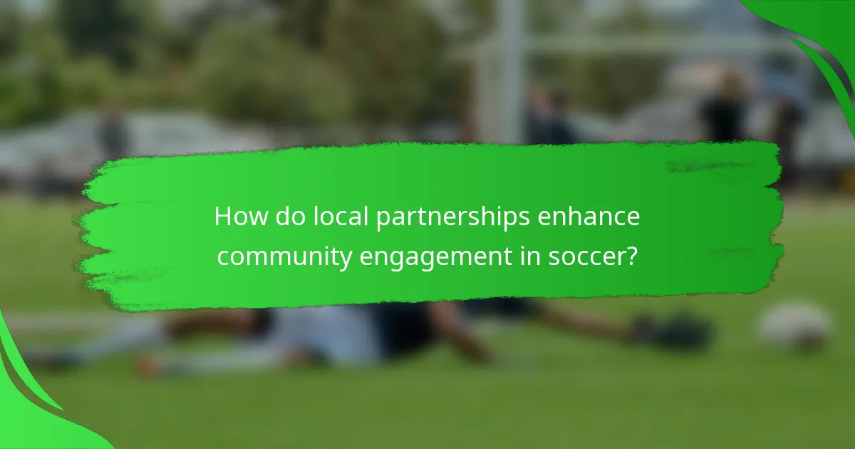 How do local partnerships enhance community engagement in soccer?