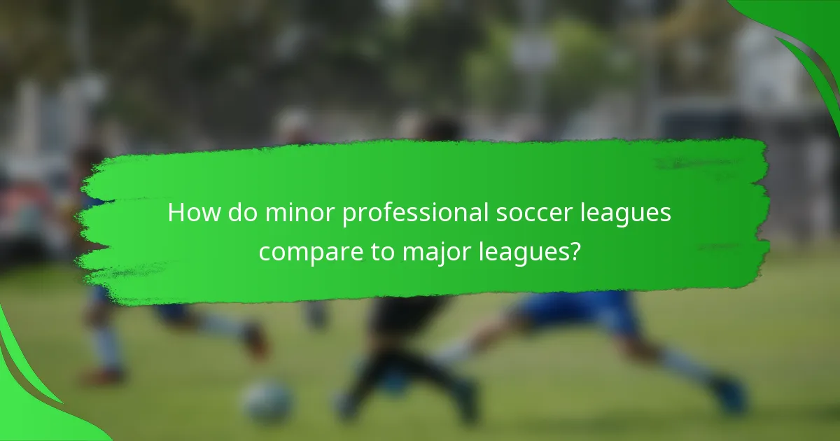 How do minor professional soccer leagues compare to major leagues?