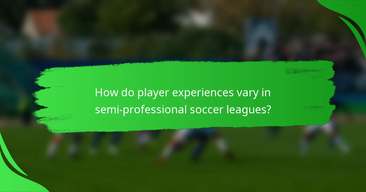 How do player experiences vary in semi-professional soccer leagues?