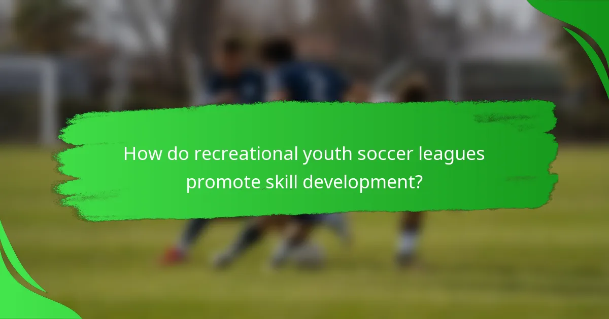 How do recreational youth soccer leagues promote skill development?