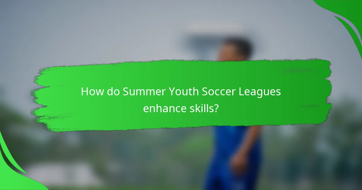 How do Summer Youth Soccer Leagues enhance skills?