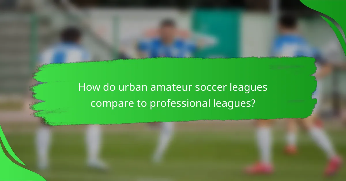 How do urban amateur soccer leagues compare to professional leagues?