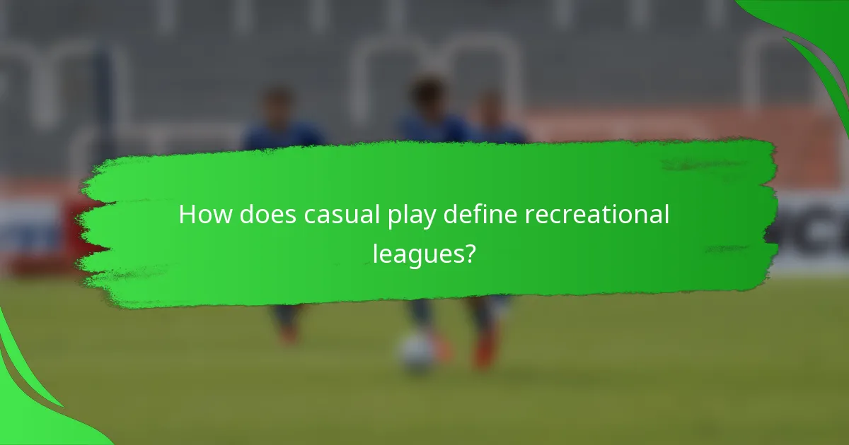 How does casual play define recreational leagues?
