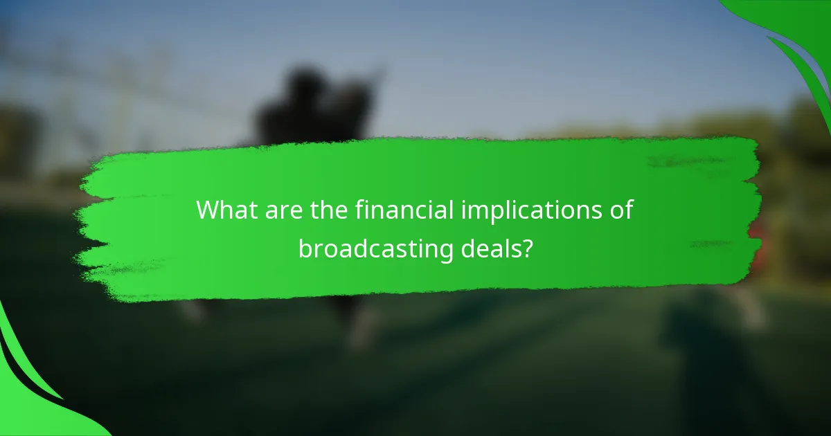 What are the financial implications of broadcasting deals?