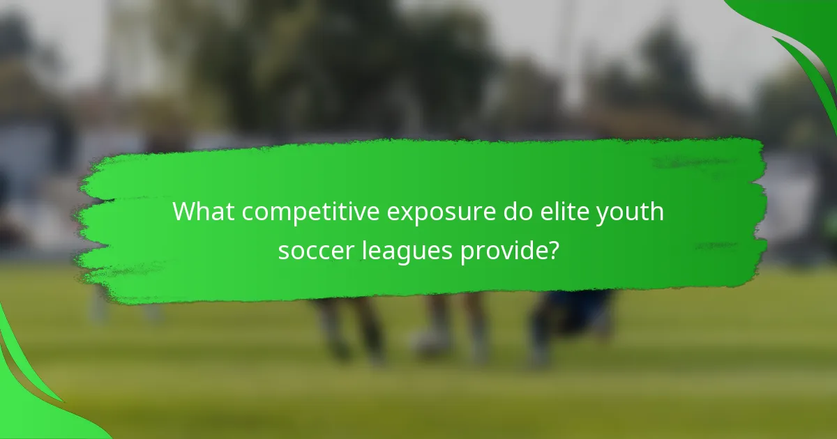 What competitive exposure do elite youth soccer leagues provide?