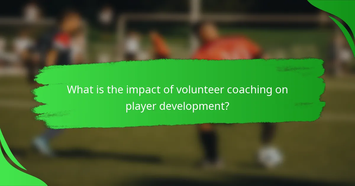 What is the impact of volunteer coaching on player development?