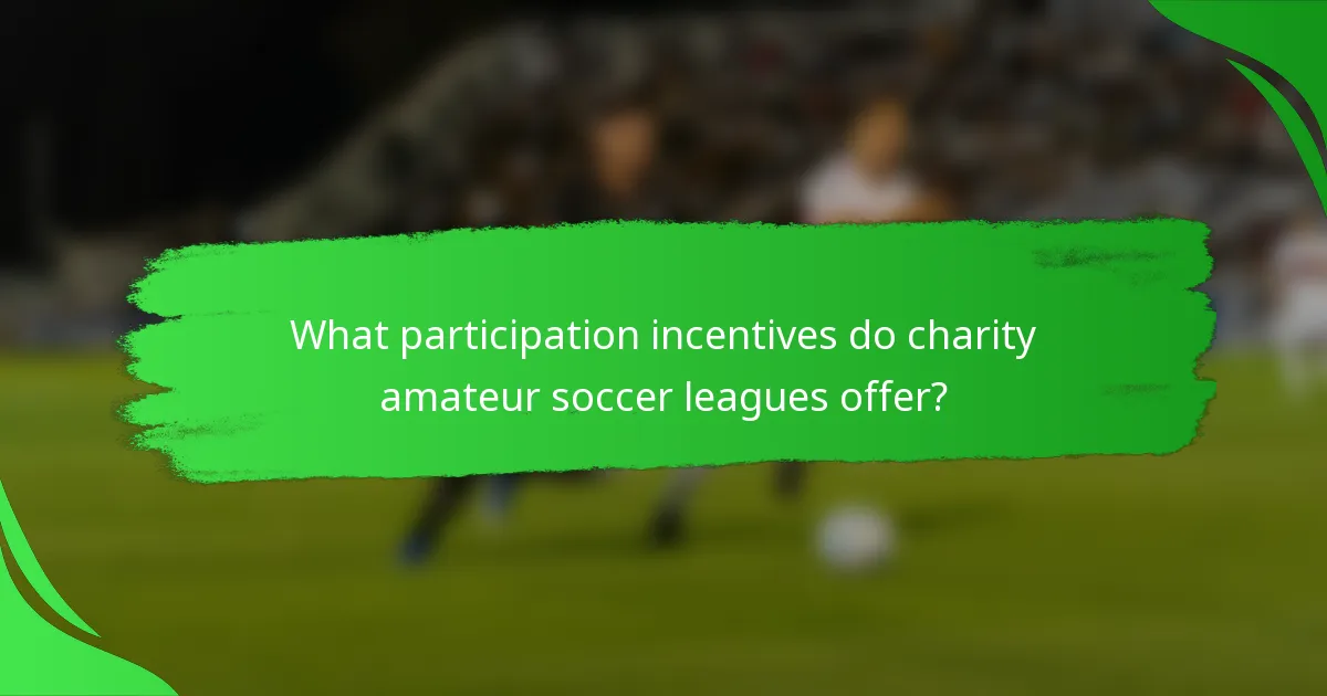 What participation incentives do charity amateur soccer leagues offer?