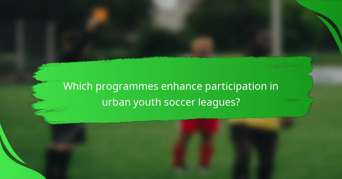 Which programmes enhance participation in urban youth soccer leagues?