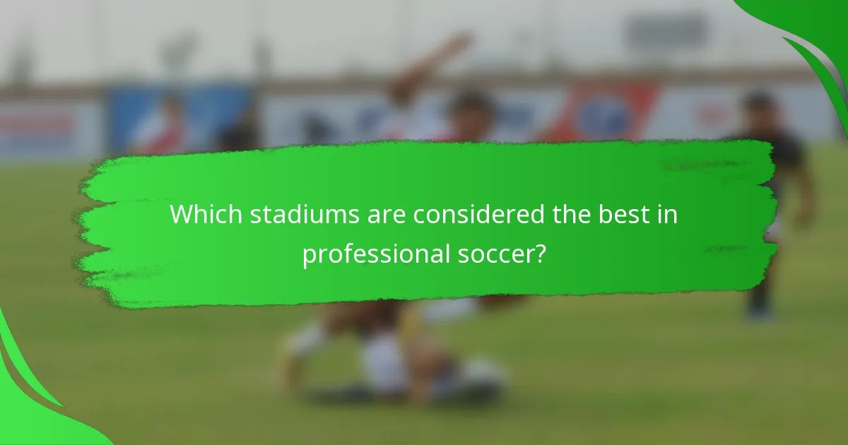 Which stadiums are considered the best in professional soccer?