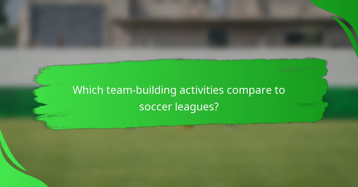 Which team-building activities compare to soccer leagues?