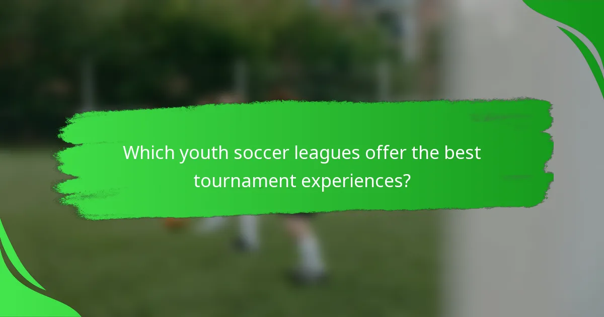 Which youth soccer leagues offer the best tournament experiences?